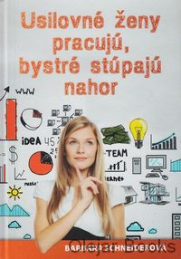 Usilovné ženy pracujú, bystré stúpajú nahor