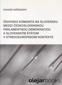 Židovská komunita na Slovensku medzi československou parlamentnou demokraciou a slovenským štátom v stredoeurópskom kontexte