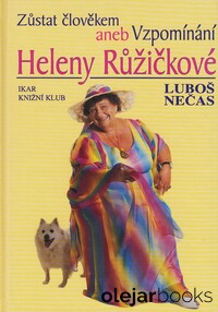 Zůstat člověkem aneb Vzpomínání Heleny Růžičkové