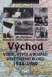 Východ Vznik, vývoj a rozpad Sovětského bloku 1944 - 1989