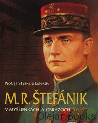 M. R. Štefánik v myšlienkach a obrazoch