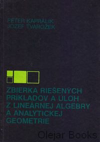 Zbierka riešených príkladov a úloh z lineárnej algebry a analytickej geometrie