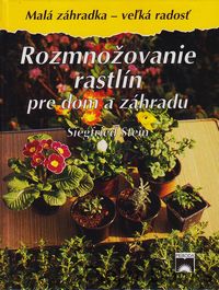 Rozmnožovanie rastlín pre dom a záhradu