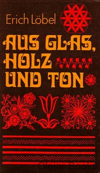 Aus Glas, Holz und Ton