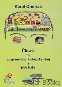 Človek alias programovaný biologický zdroj a jeho lásky