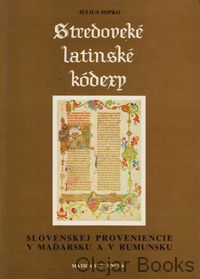 Stredoveké latinské kódexy Slovenskej proveniencie v Maďarsku a v Rumunsku