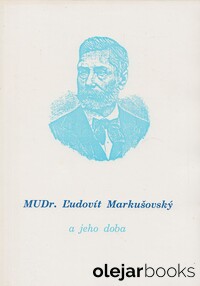 MUDr. Ľudovít Markušovský a jeho doba