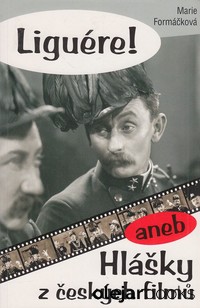 Liguére! aneb Hlášky z českých filmů