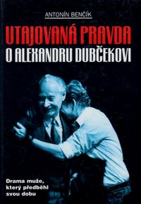Utajovaná pravda o Alexandru Dubčekovi