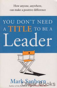 You Don't Need a Title to be a Leader