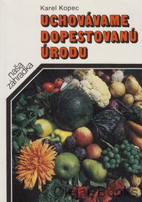 Uchovávame dopestovanú úrodu