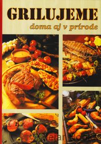 Grilujeme doma aj v prírode