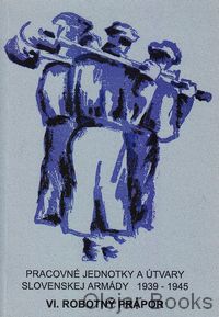 Pracovné jednotky a útvary slovenskej armády 1939 - 1945 (VI. robotný prápor)