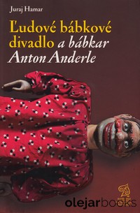 Ľudové bábkové divadlo a bábkar Anton Anderle