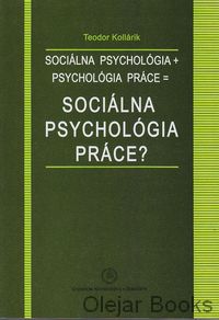Sociálna psychológia + psychológia práce = sociálna psychológia práce?