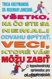 Všetko, na čo ste sa nemali odvahu spýtať. Vec, ktoré vás môžu zabiť