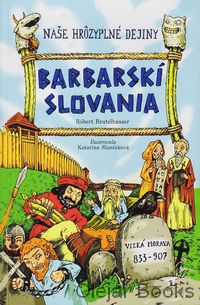 Naše hrôzyplné dejiny: Barbarskí Slovania