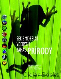 Sedemdesiat veľkých záhad prírody