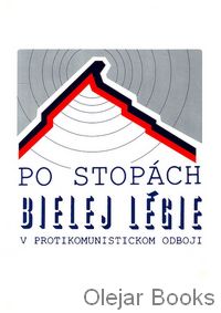 Po stopách Bielej légie v protikomunistickom odboji