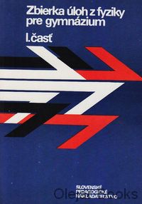 Zbierka úloh z fyziky pre gymnázium, I. časť