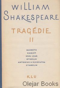 Tragédie II: Makbeth; Hamlet; Král Lear; Othello; Antonius a Kleopatra; Cymbelin