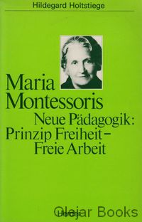 Maria Montessoris Neue Pädagogik: Prinzim Freiheit - Freie Arbeit