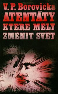 Atentáty, které měly změnit svět