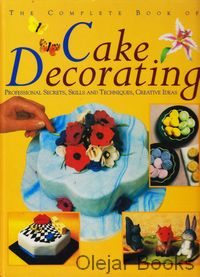 The Complete Book of Cake Decorating