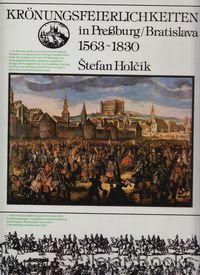 Krönungsfeierlichkeiten in Pressburt - Bratislava 1563-1830