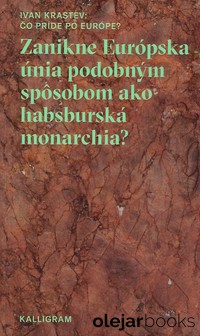 Zanikne Európska únia podobným spôsobom ako absburská monarchia?