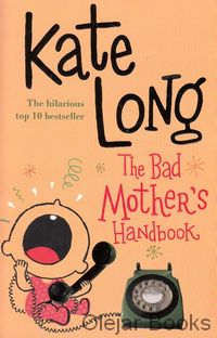 The Bad Mother's Handbook