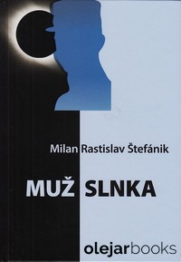 Milan Rastislav Štefánik - Muž slnka
