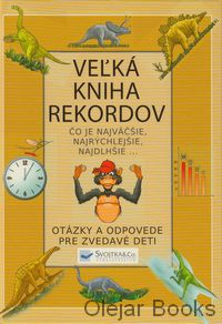 Veľká kniha rekordov - Čo je najväčšie, najrýchlejšie, najdlhšie...