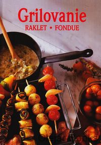 Grilovanie, raklet, fondue