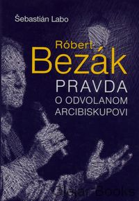 Róbert Bezák: Pravda o odvolanom arcibiskupovi