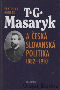 T. G. Masaryk a česká slovanská politika 1882-1910