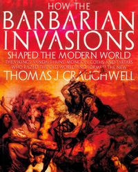How The Barbarian Invasions Shaped The Modern World