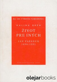 Život pre iných: Ján Papánek 1896 - 1991