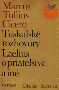 Tuskulské rozhovory; Laelius o priateľstve a iné