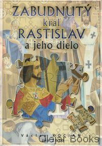 Zabudnutý kráľ Rastislav