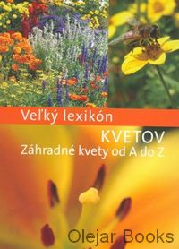 Veľký lexikón kvetov - Záhradné kvety od A do Z