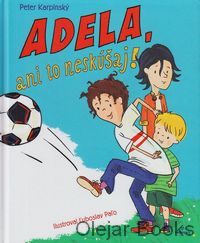 Adela, ani to neskúšaj!