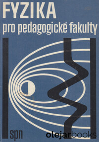 Fyzika pro pedagogické fakulty 1. díl