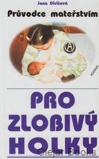 Průvodce mateřstvím pro zlobivý holky