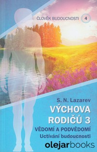 Výchova rodičů 3 - vědomí a podvědmí, uctívaní budoucnosti 