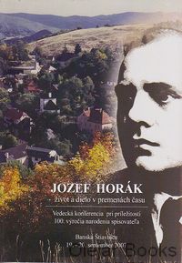 Jozef Horák - život a dielo v premenách času