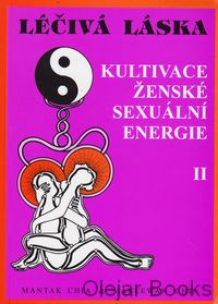 Léčivá láska: Kultivace ženské sexuální energie II.