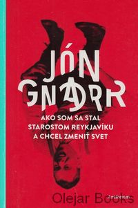 Ako som sa stal starostom Reykjavíku a chcel zmeniť svet