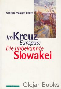 Im Kreuz Europas: Die unbekannte Slowakei