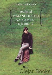 Sedím si v Manchestri na kameni a je mi ...?